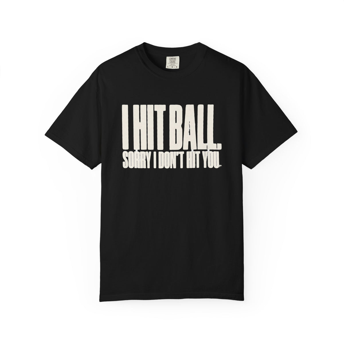 I Hit Ball. Sorry I Don't Hit You T-Shirt - Black - Front