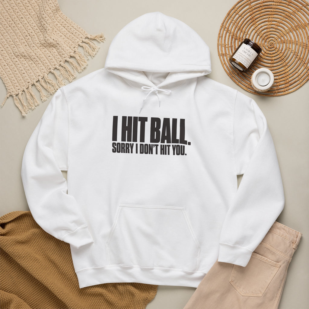 I Hit Ball. Sorry I Don't Hit You Hoodie - White - Flat Lay