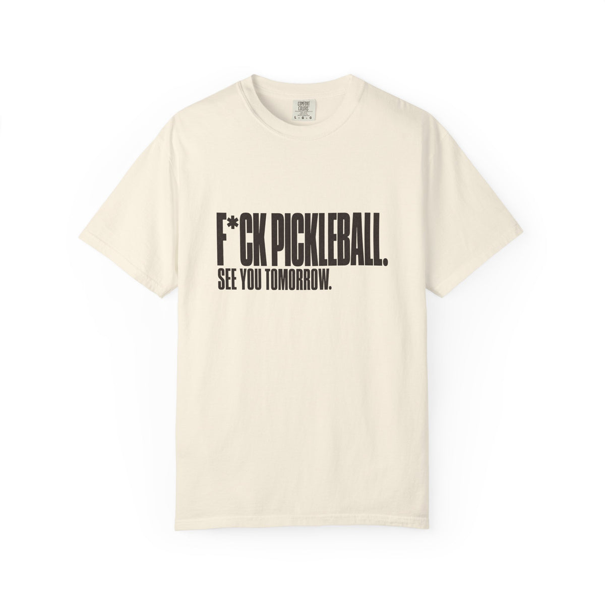 F*ck Pickleball. See You Tomorrow. T-Shirt - Ivory - Front