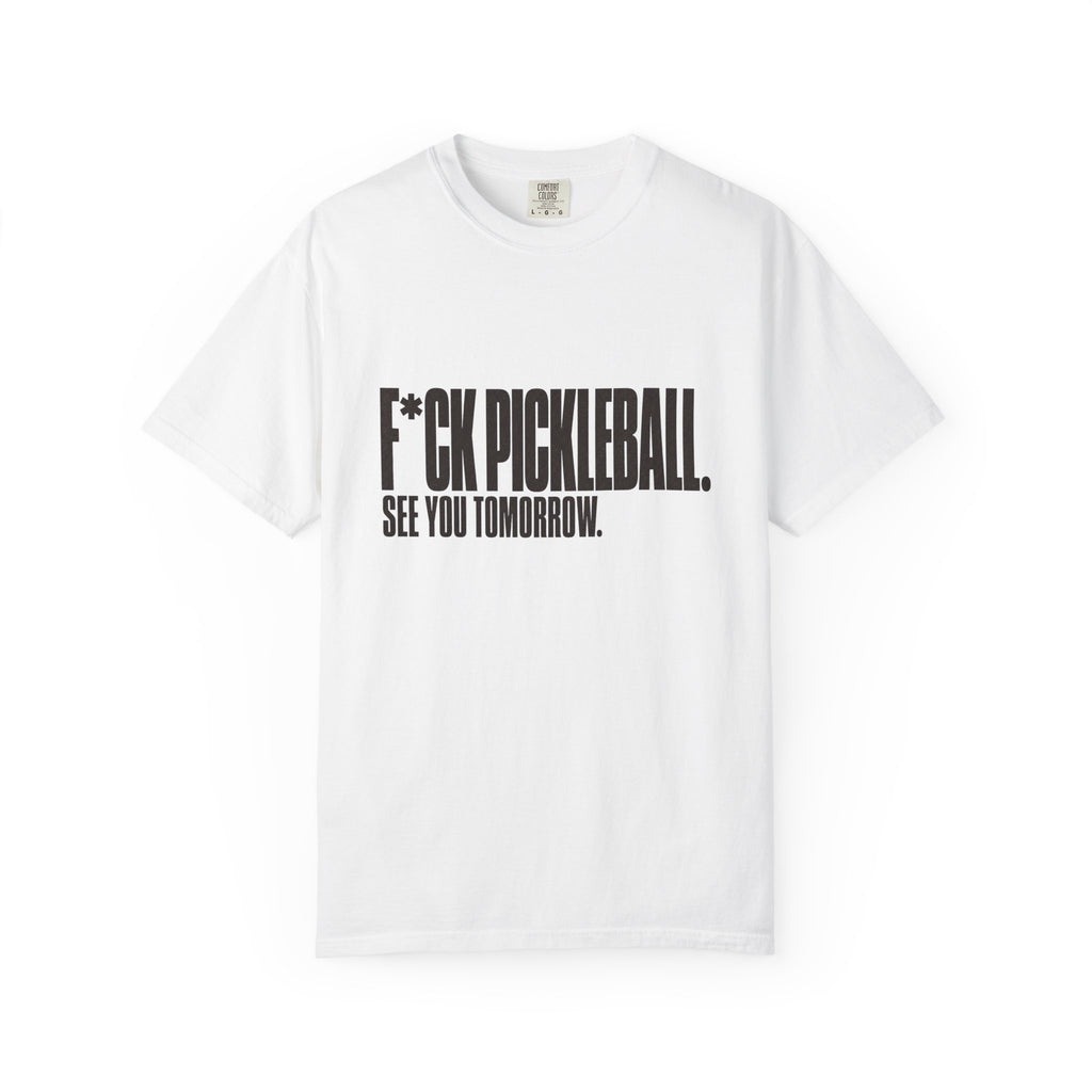 F*ck Pickleball. See You Tomorrow. T-Shirt