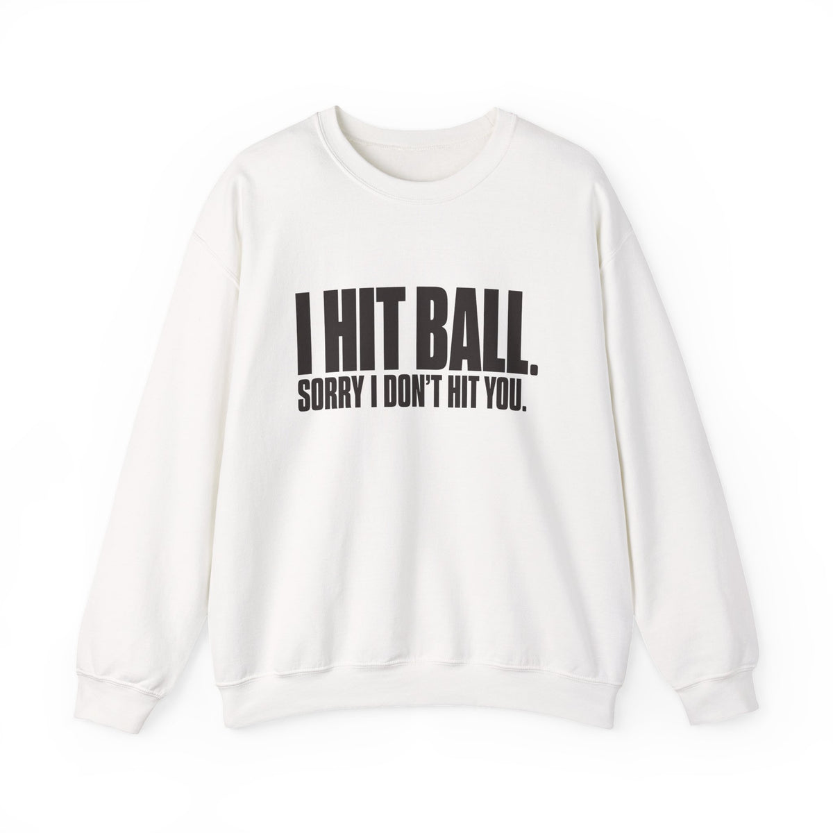 I Hit Ball. Sorry I Don't Hit You Sweatshirt - White - Flat Lay