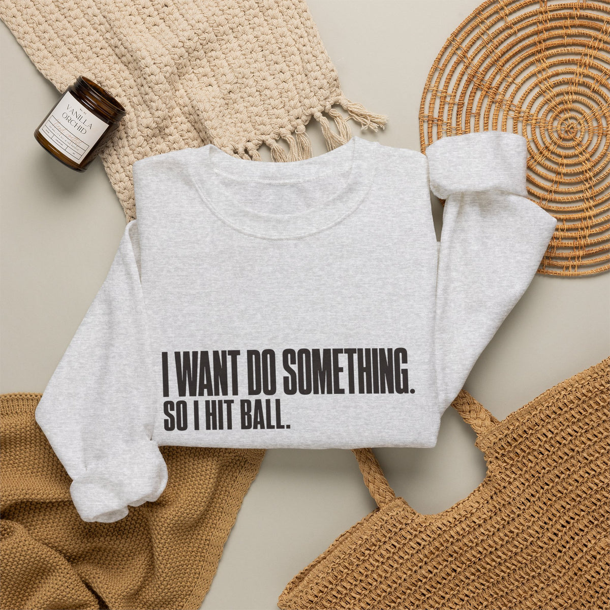 I Want Do Something So I Hit Ball Sweatshirt - Ash - Flat Lay