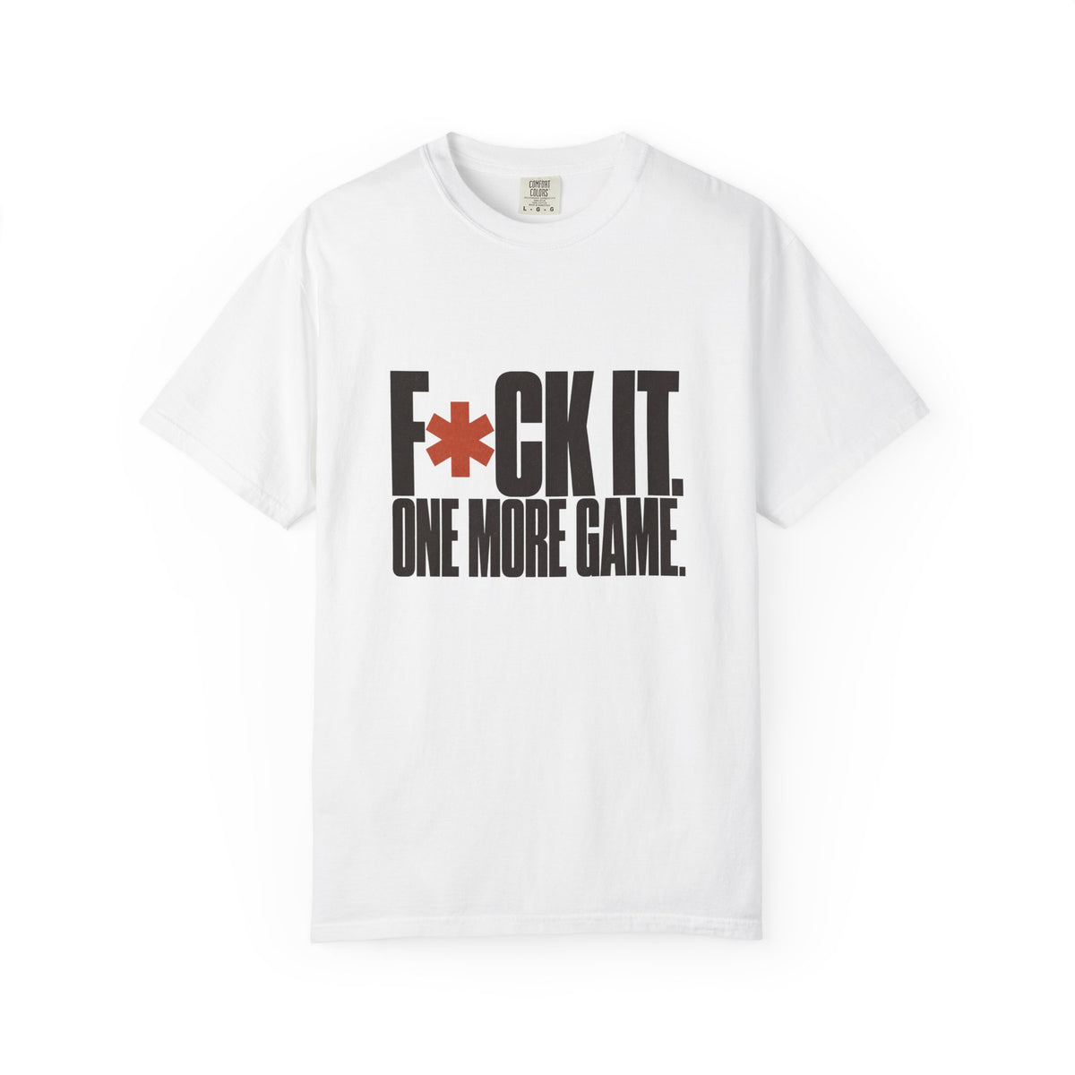 F*ck It. One More Game. T-Shirt - White - Front