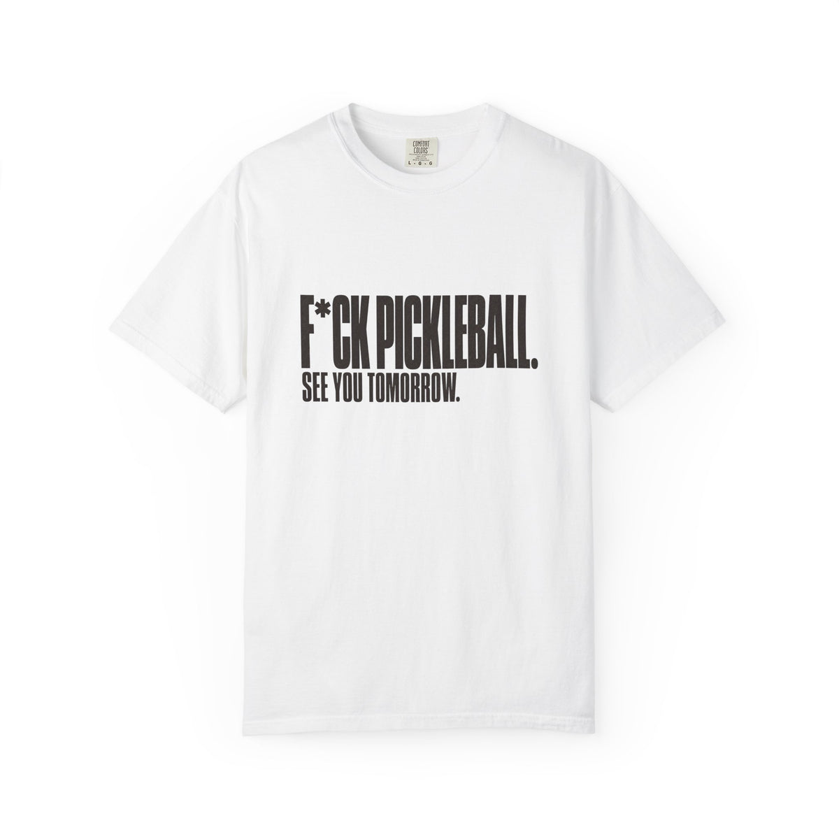 F*ck Pickleball. See You Tomorrow. T-Shirt - White - Front
