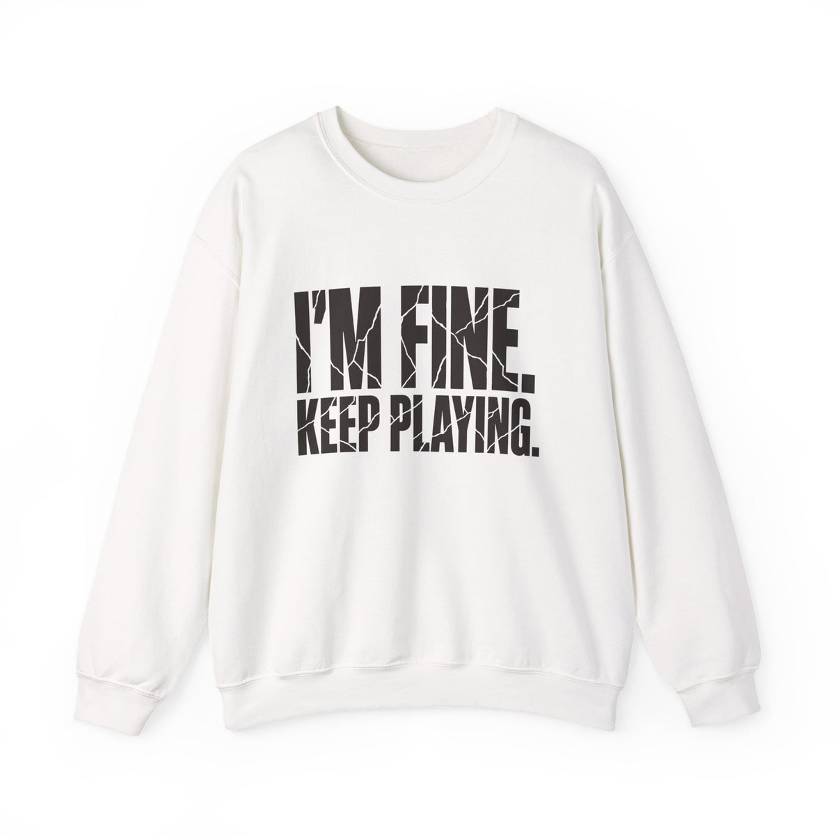 I'm Fine. Keep Playing. Sweatshirt - White - Flat Lay