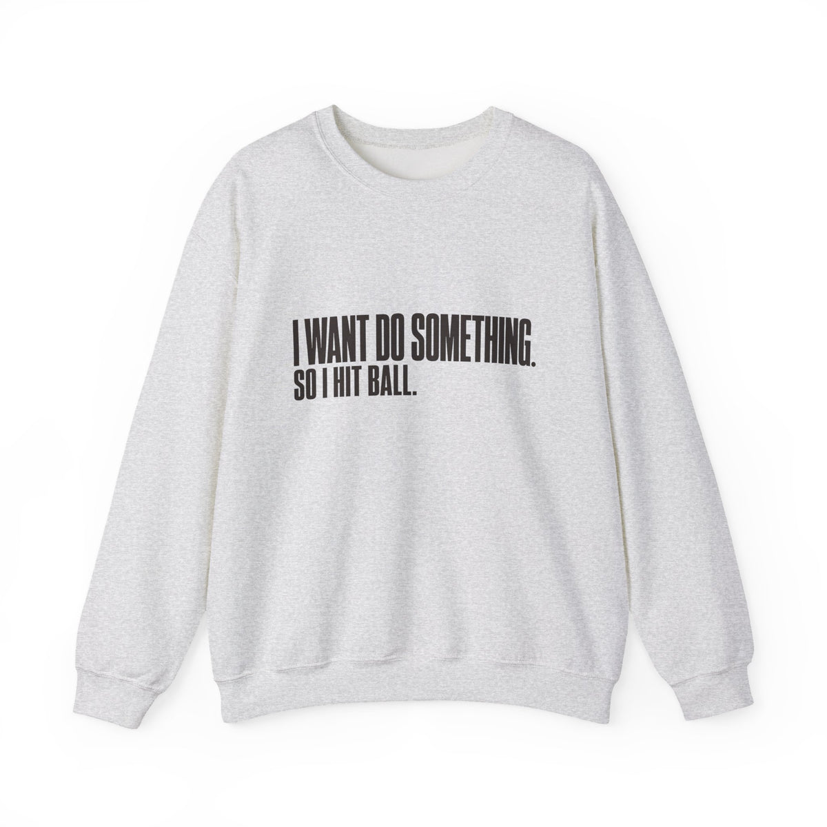 I Want Do Something So I Hit Ball Sweatshirt - Ash - Front