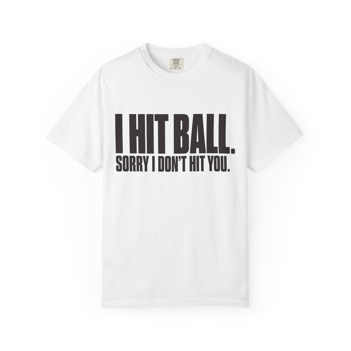 I Hit Ball. Sorry I Don't Hit You T-Shirt - White - On Model Side