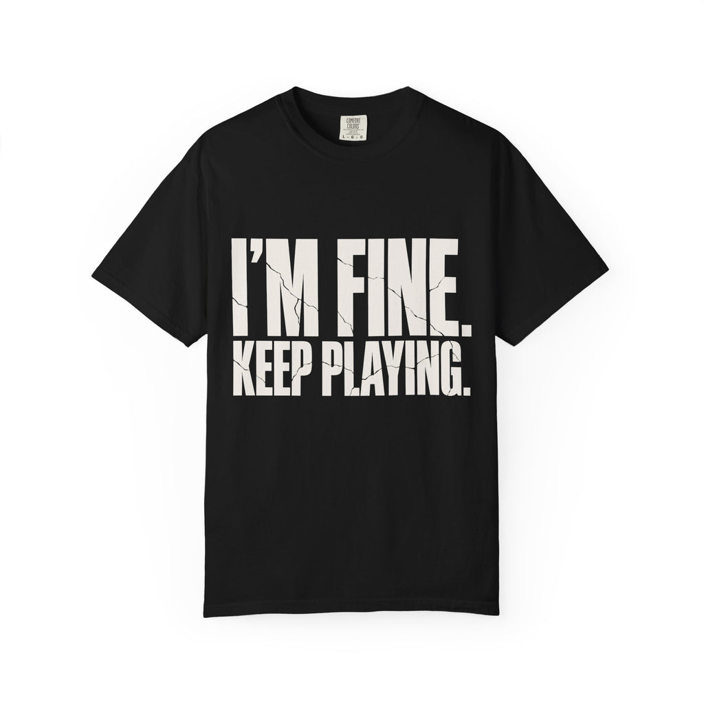 I'm Fine. Keep Playing. T-Shirt - Black - On Model Side
