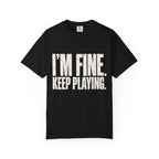 I'm Fine. Keep Playing. T-Shirt - Black - On Model Side