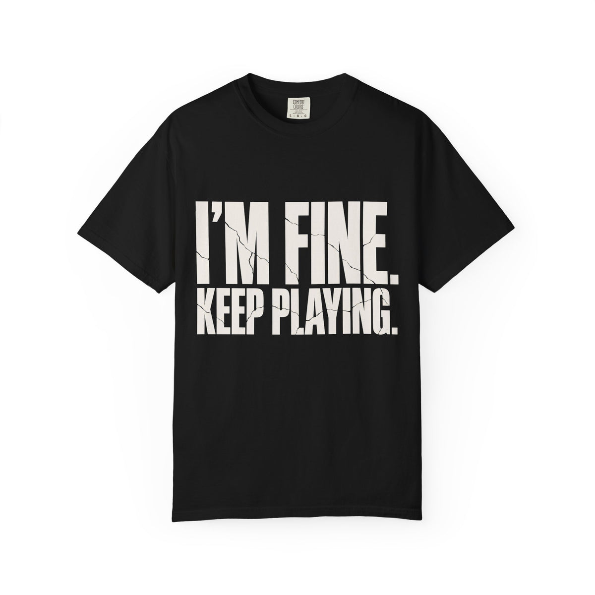 I'm Fine. Keep Playing. T-Shirt - Black - On Model Side