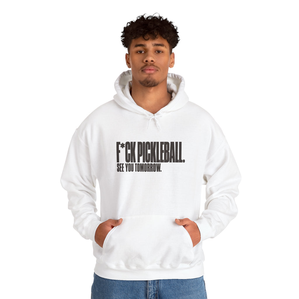 F*ck Pickleball. See You Tomorrow. Hoodie