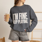 I'm Fine. Keep Playing. Sweatshirt - Charcoal - On Model Female