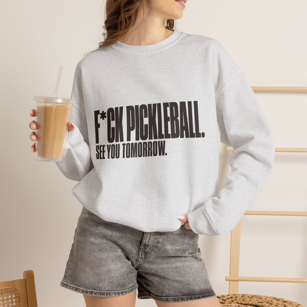 F*ck Pickleball. See You Tomorrow. Sweatshirt