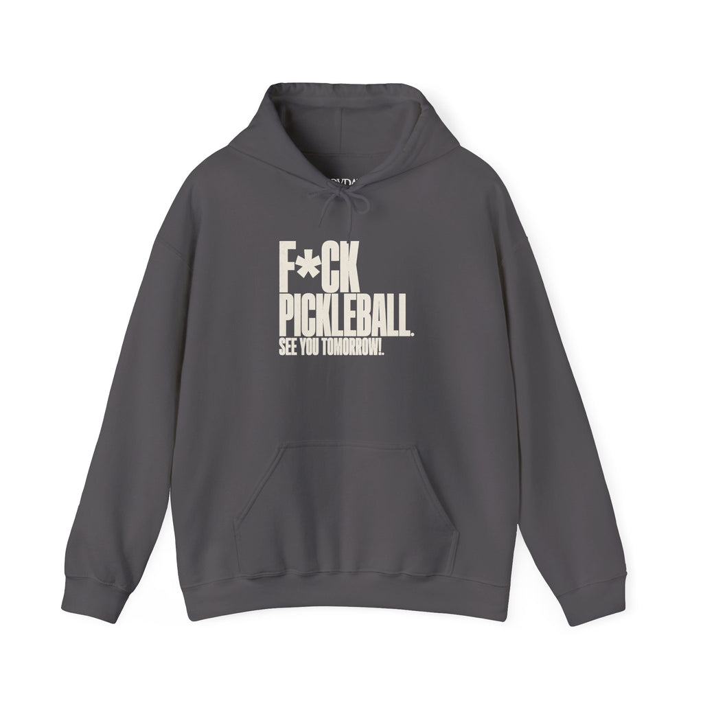 F*ck Pickleball. See You Tomorrow. Hoodie