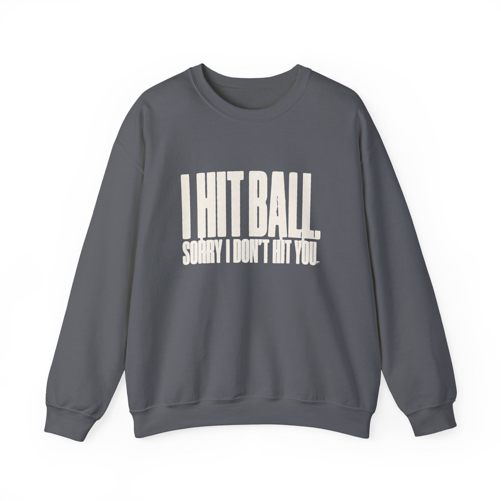 I Hit Ball. Sorry I Don't Hit You Sweatshirt - Charcoal - Flat Lay