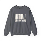 I Hit Ball. Sorry I Don't Hit You Sweatshirt - Charcoal - Flat Lay