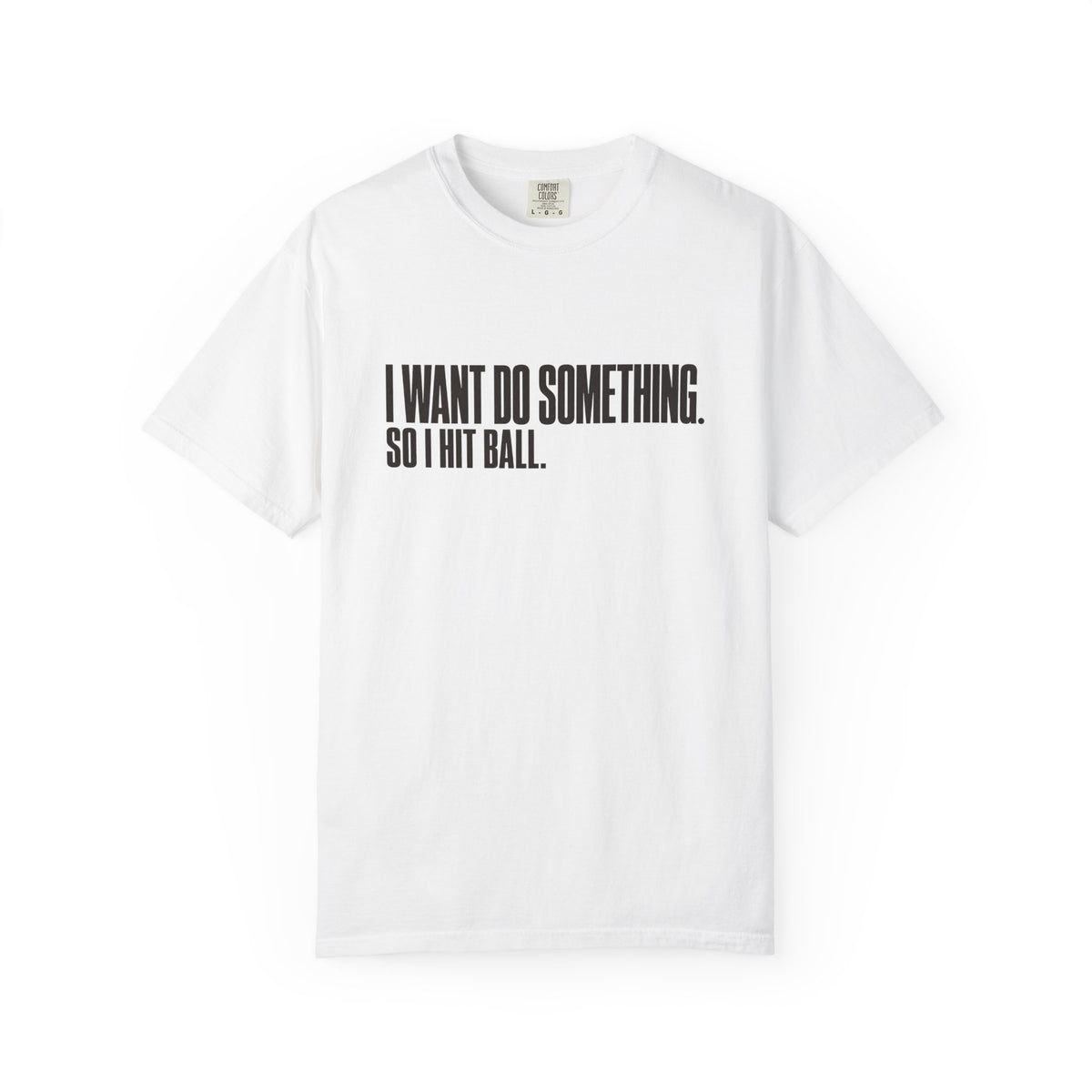 I Want Do Something So I Hit Ball T-Shirt - White - On Model Side