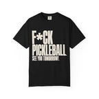 F*ck Pickleball. See You Tomorrow. T-Shirt