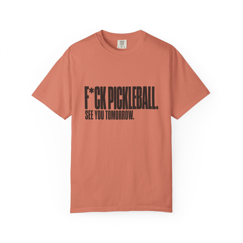 F*ck Pickleball. See You Tomorrow. T-Shirt