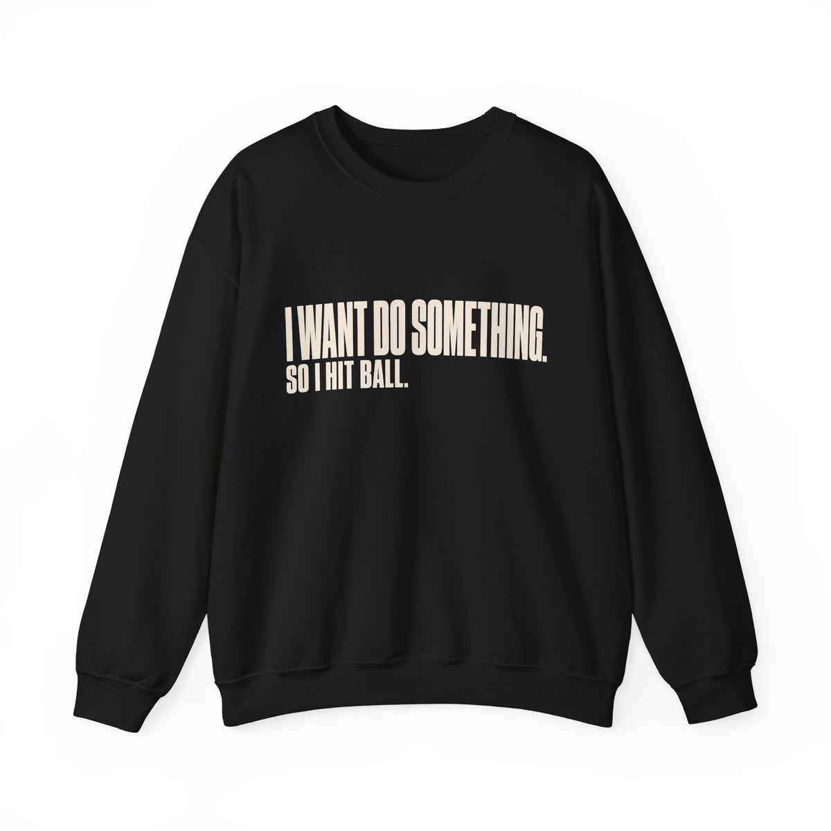 I Want Do Something So I Hit Ball Sweatshirt - Black - Front