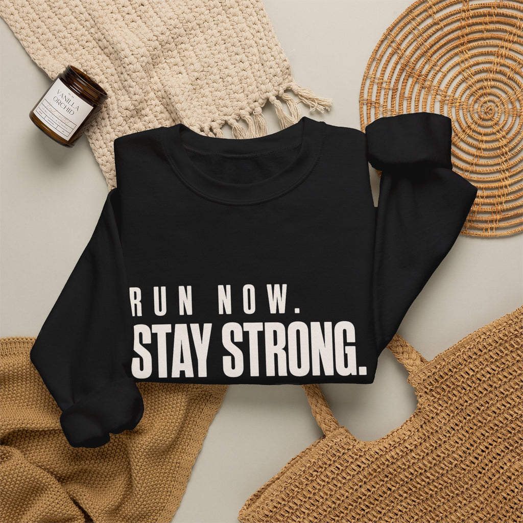 Run Now. Stay Strong. Sweatshirt