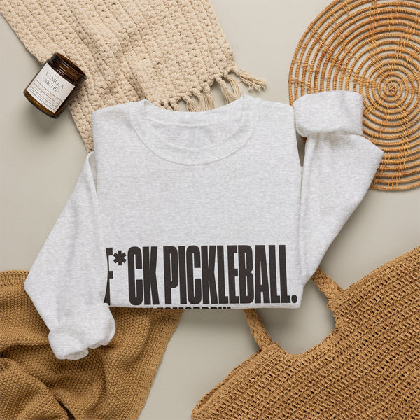 F*ck Pickleball. See You Tomorrow. Sweatshirt