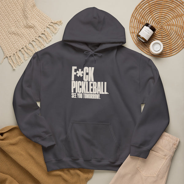 F*ck Pickleball. See You Tomorrow. Hoodie