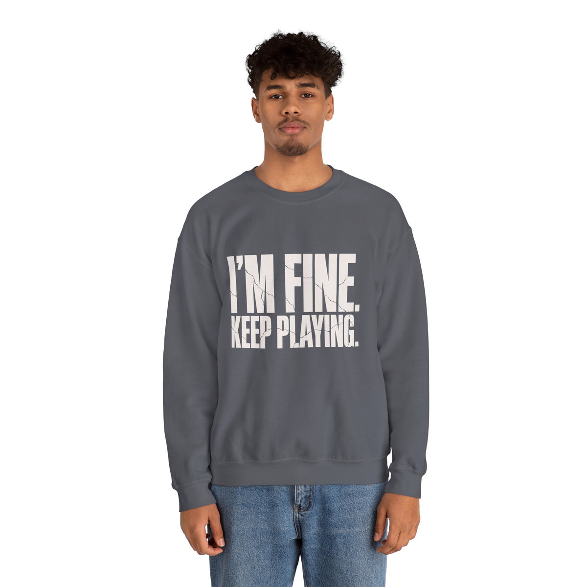 I'm Fine. Keep Playing. Sweatshirt - Charcoal - On Model Male
