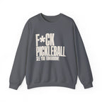 F*ck Pickleball. See You Tomorrow. Sweatshirt