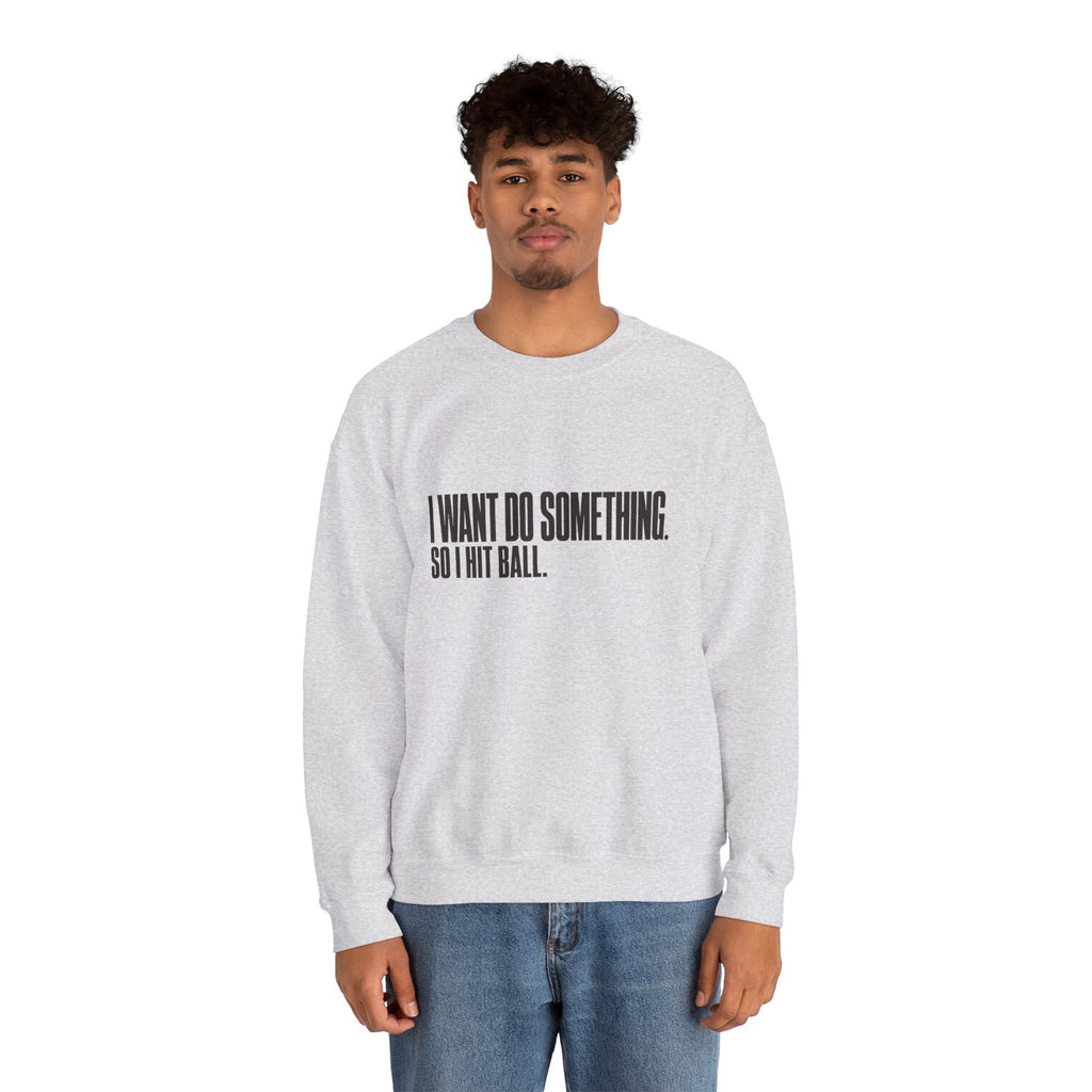 I Want Do Something So I Hit Ball Sweatshirt - Ash - On Model Male
