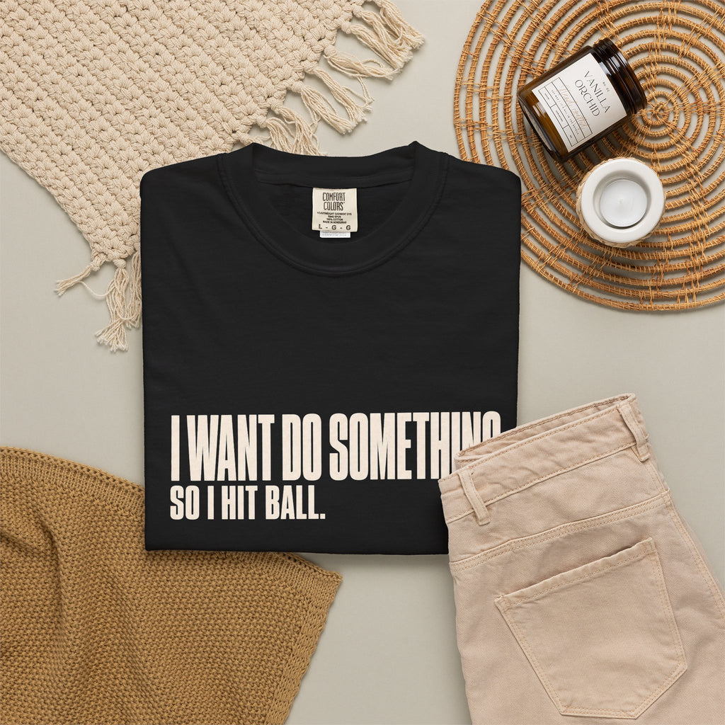 I Want Do Something So I Hit Ball T-Shirt - Black - Flat Lay
