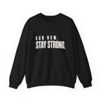 Run Now. Stay Strong. Sweatshirt