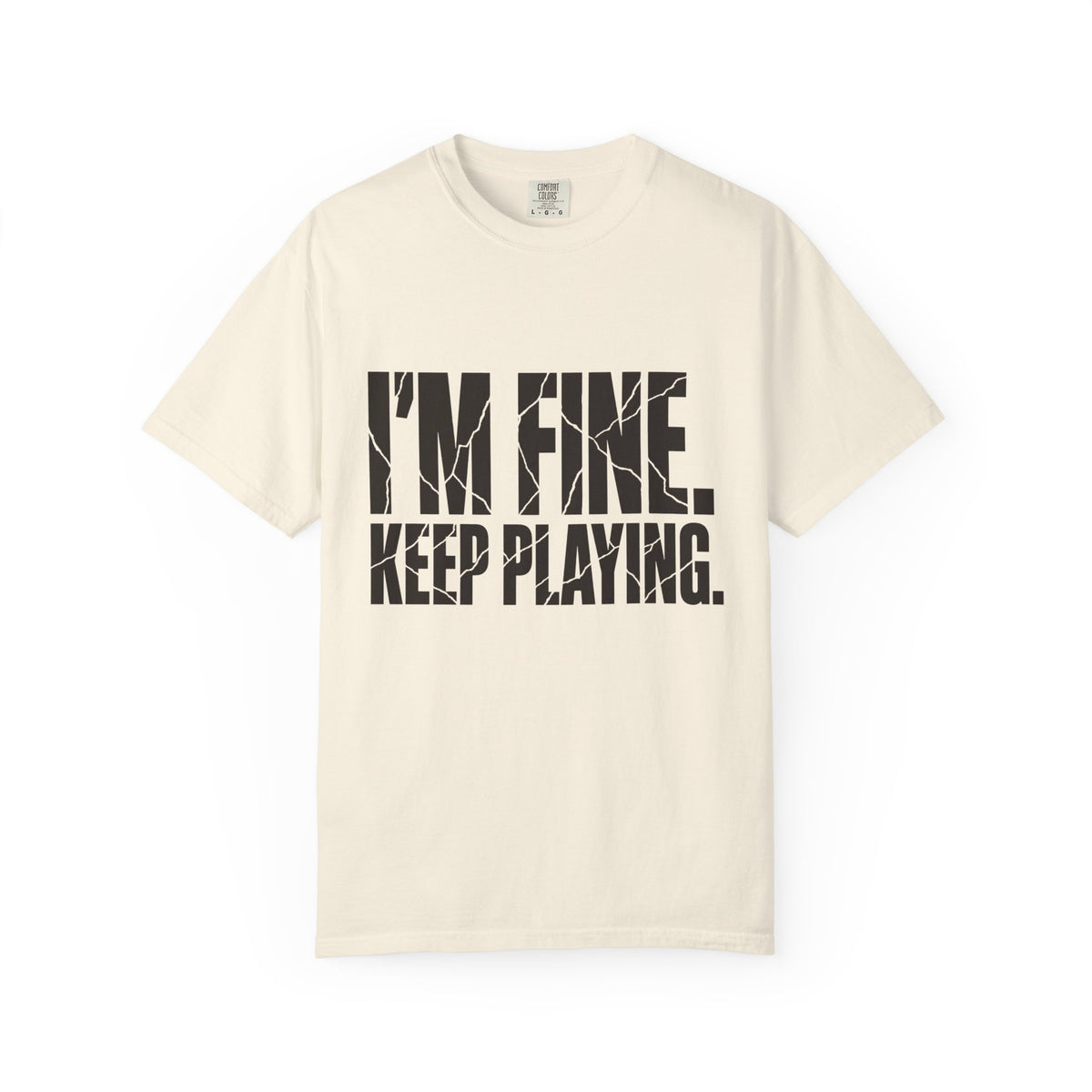 I'm Fine. Keep Playing. T-Shirt - Ivory - Front