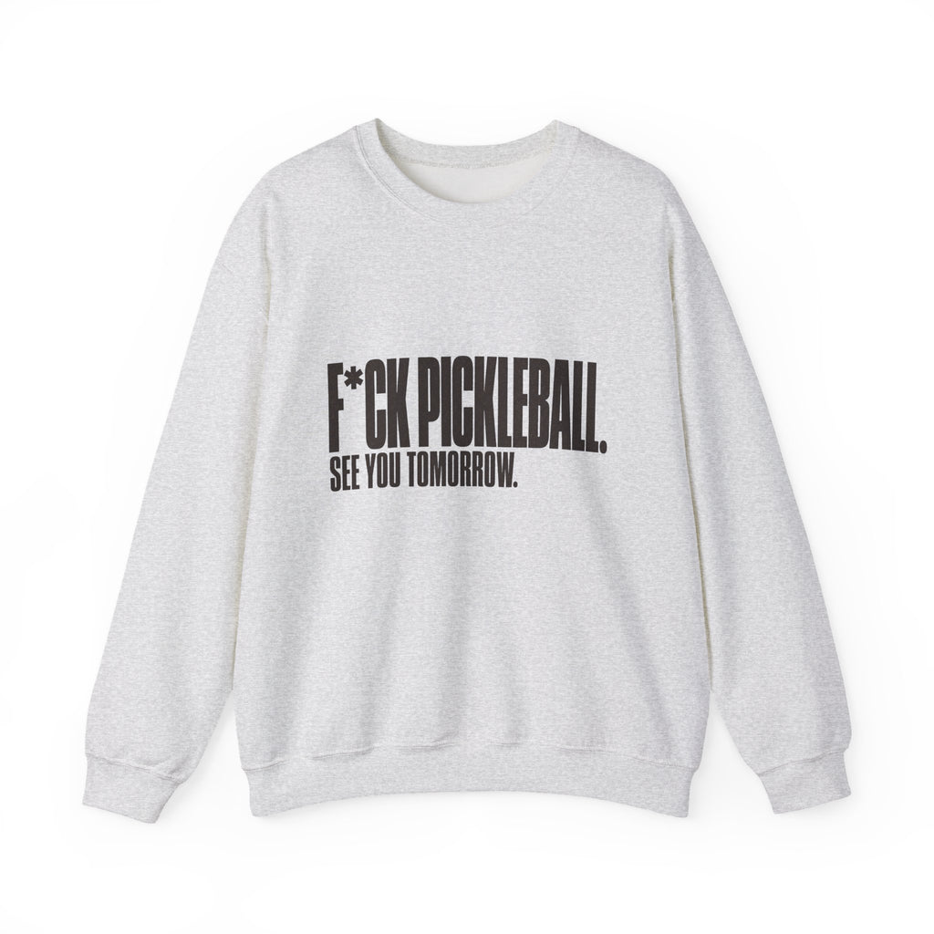 F*ck Pickleball. See You Tomorrow. Sweatshirt