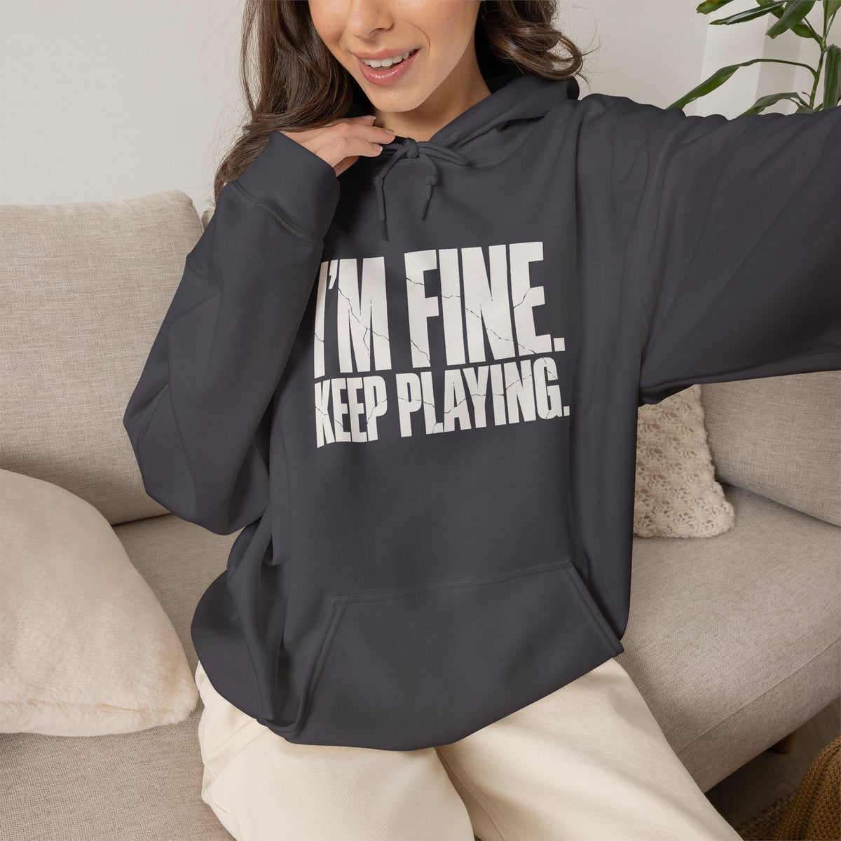 I'm Fine. Keep Playing. Hoodie - Charcoal - On Model Female