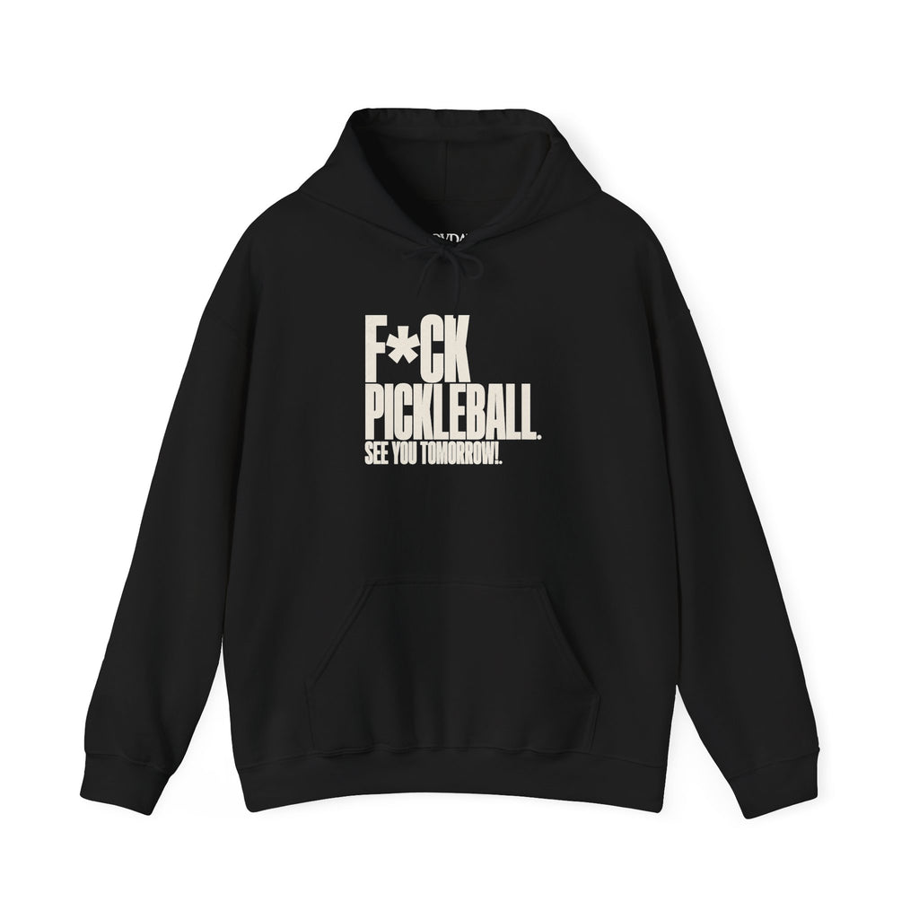 F*ck Pickleball. See You Tomorrow. Hoodie