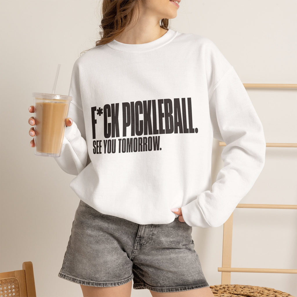 F*ck Pickleball. See You Tomorrow. Sweatshirt