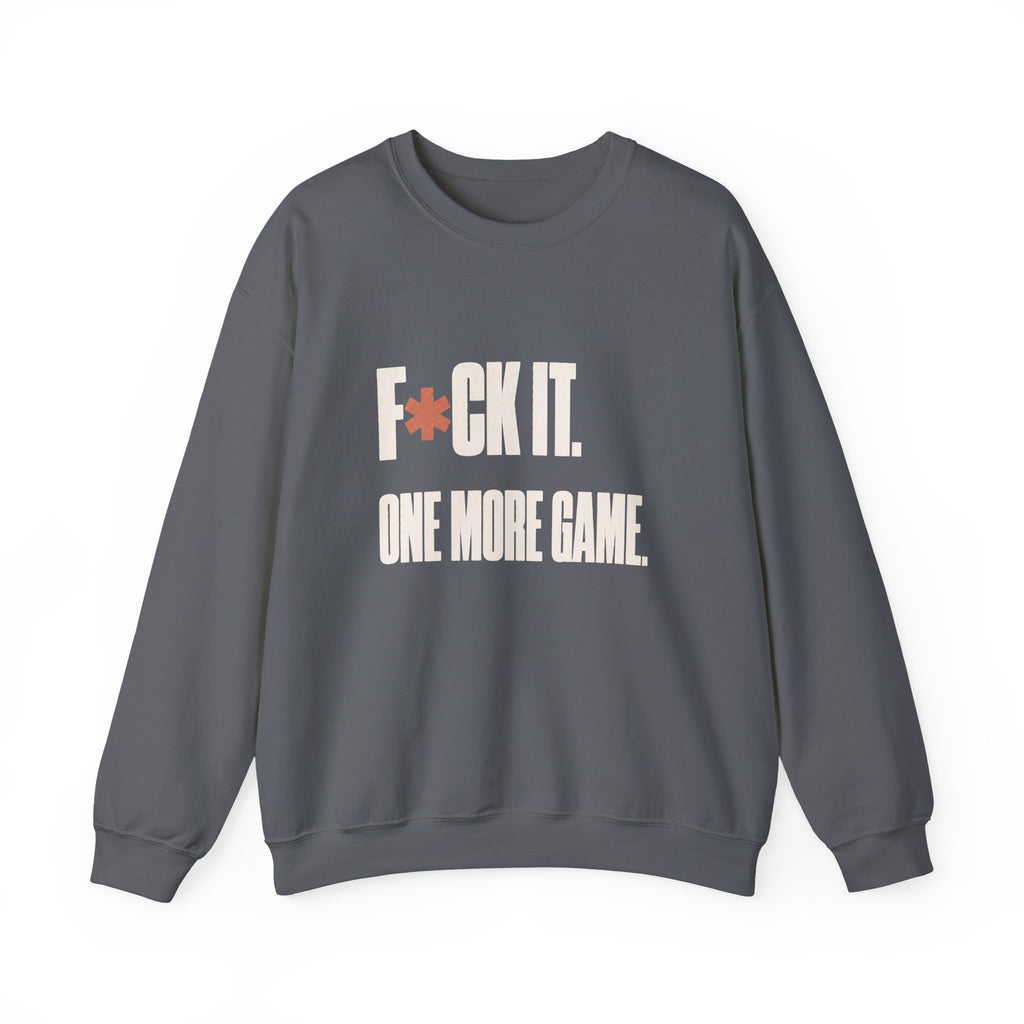 F*ck It. One More Game. Sweatshirt - Charcoal - Flat Lay