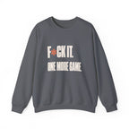 F*ck It. One More Game. Sweatshirt - Charcoal - Flat Lay