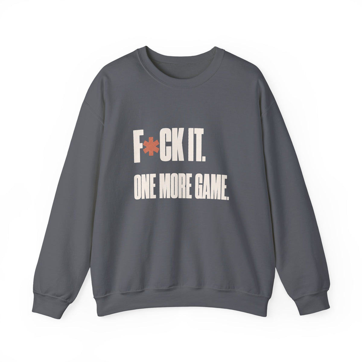 F*ck It. One More Game. Sweatshirt - Charcoal - Flat Lay
