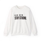 Run Now. Stay Strong. Sweatshirt