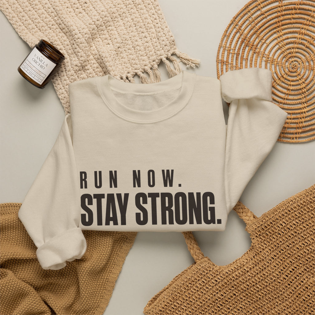 Run Now. Stay Strong. Sweatshirt