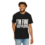 I'm Fine. Keep Playing. T-Shirt - Black - On Model Front