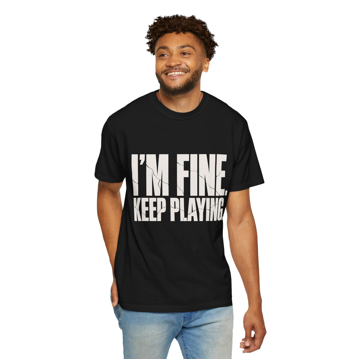 I'm Fine. Keep Playing. T-Shirt - Black - On Model Front
