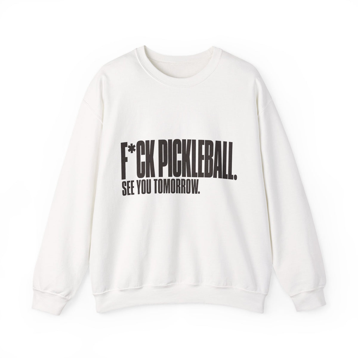 F*ck Pickleball. See You Tomorrow. Sweatshirt - White - Front