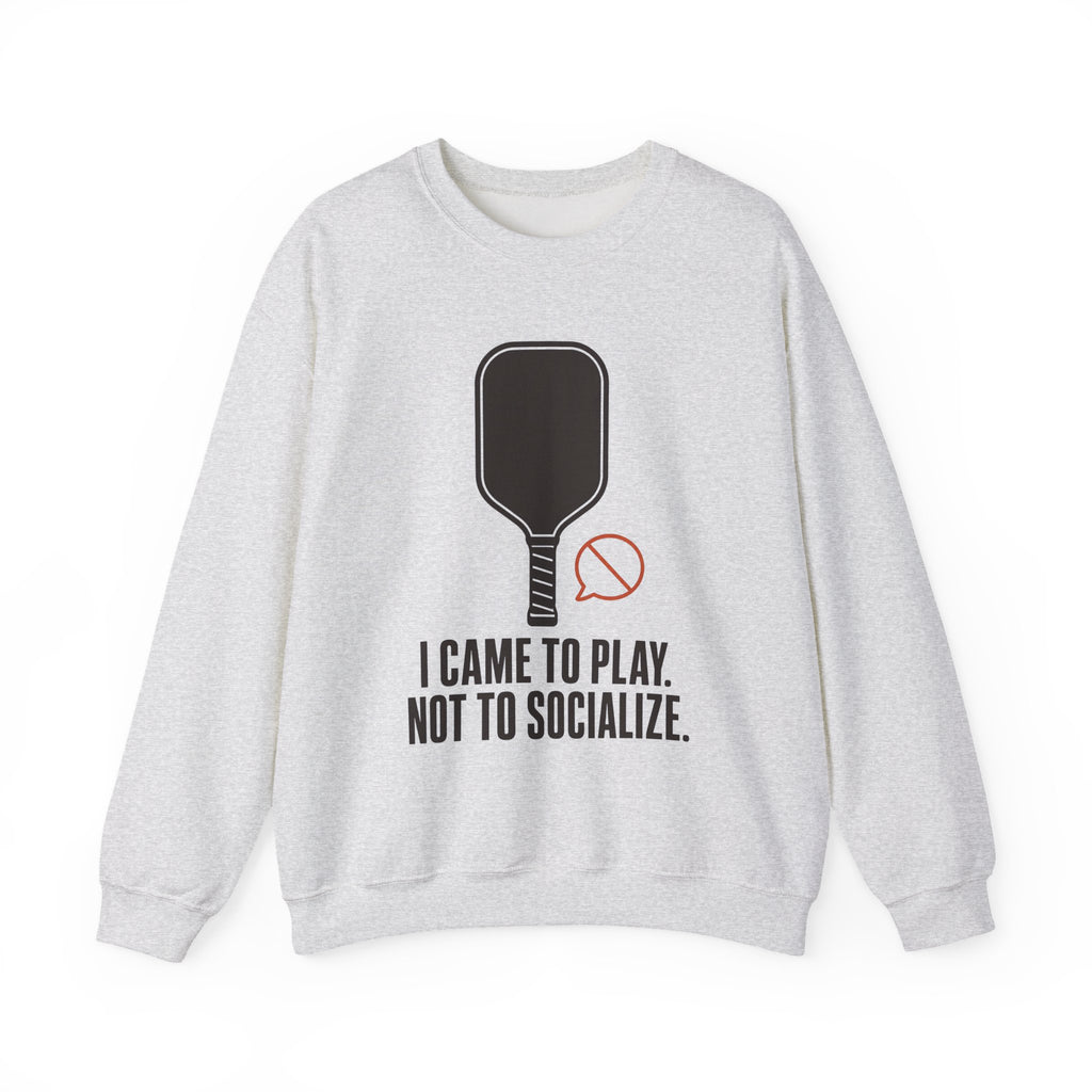 I Came to Play. Not to Socialize. Sweatshirt - Ash - Front