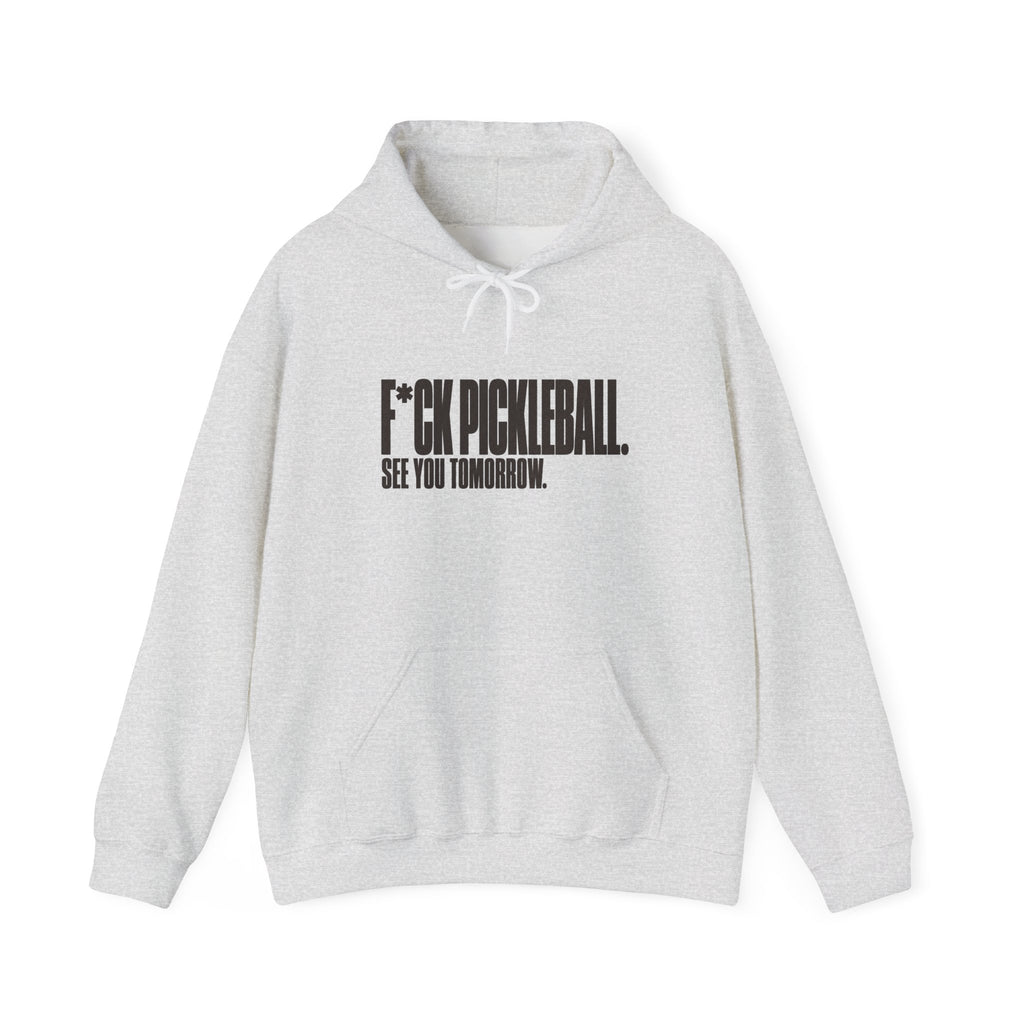 F*ck Pickleball. See You Tomorrow. Hoodie