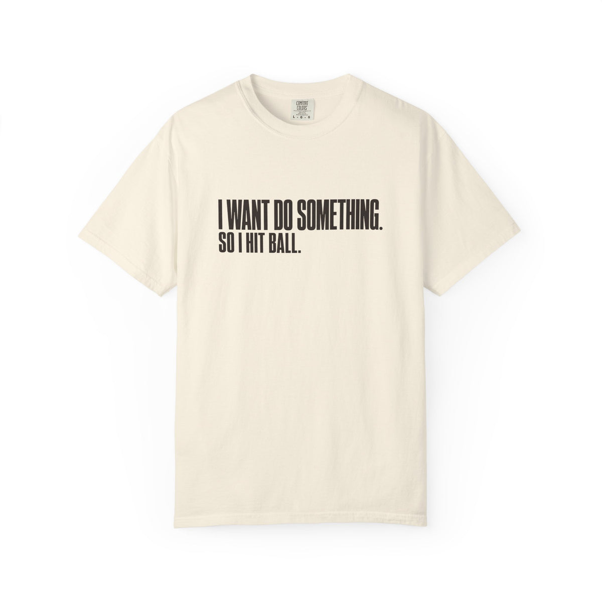 I Want Do Something So I Hit Ball T-Shirt - Ivory - Front