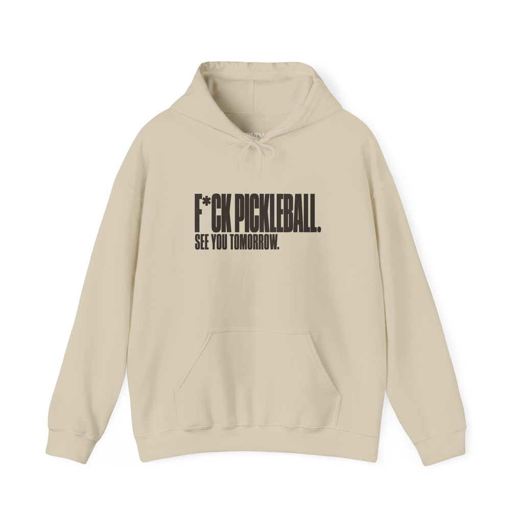F*ck Pickleball. See You Tomorrow. Hoodie