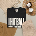 I Hit Ball. Sorry I Don't Hit You T-Shirt - Black - Flat Lay